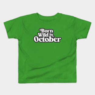 Born Wild in October - Birth Month (3) - Birthday Kids T-Shirt